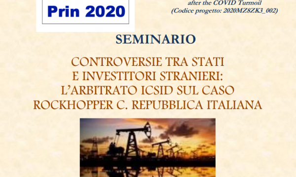16 Marzo 2023 - Workshop: CONTROVERSIE TRA STATI E INVESTITORI STRANIERI: L’ARBITRATO ICSID SUL CASO ROCKHOPPER C. REPUBBLICA ITALIANA 